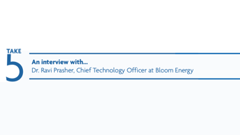 Take 5: An interview with… Dr. Ravi Prasher, Chief Technology Officer at Bloom Energy