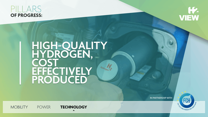 Pillars of Progress: Technology – High-quality hydrogen, cost effectively produced